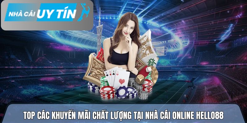Top các khuyến mãi chất lượng tại nhà cái online Hello88