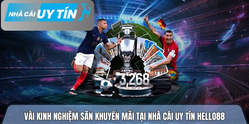 Vài kinh nghiệm săn khuyến mãi tại nhà cái uy tín Hello88