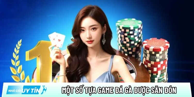 Một số tựa game đá gà trực tuyến được săn đón tại Daga88
